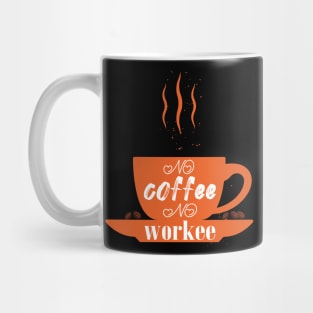 no coffee no workee Mug